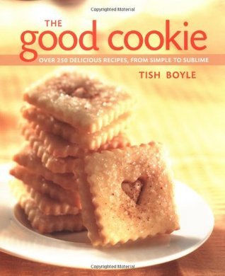 The Good Cookie: Over 250 Delicious Recipes from Simple to Sublime