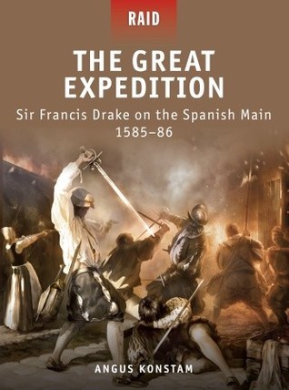 The Great Expedition: Sir Francis Drake on the Spanish Main 1585–86
