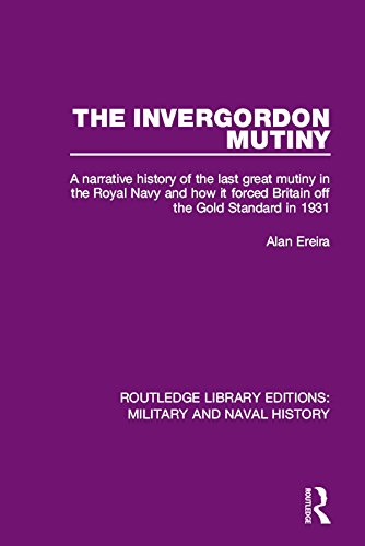 The Invergordon Mutiny: A Narrative History of the Last Great Mutiny in the Royal navy and How It Forced Britain off the Gold Standard in 1931