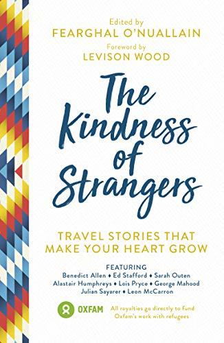 The Kindness of Strangers: Travel Stories That Make Your Heart Grow