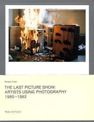 The Last Picture Show: Artists Using Photography 1960-1982