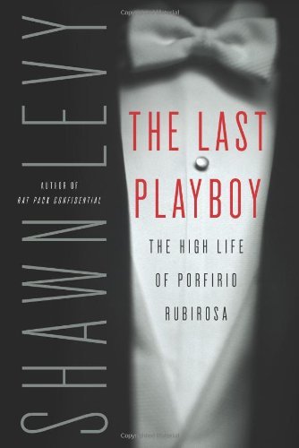 The Last Playboy : the High Life of Porfirio Rubirosa