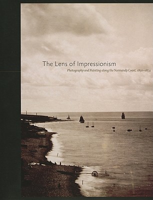 The Lens of Impressionism: Photography and Painting Along the Normandy Coast, 1850-1874