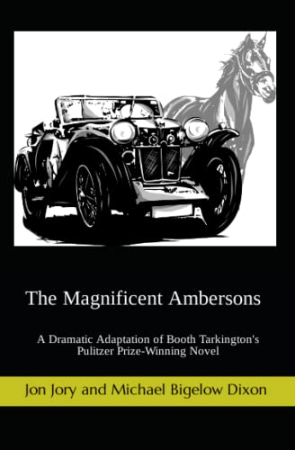 The Magnificent Ambersons: A Dramatic Adaptation of Booth Tarkington's Pulitzer Prize-Winning Novel