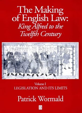 The Making of English Law: King Alfred to the Twelfth Century, Volume 1: Legislation and its Limits