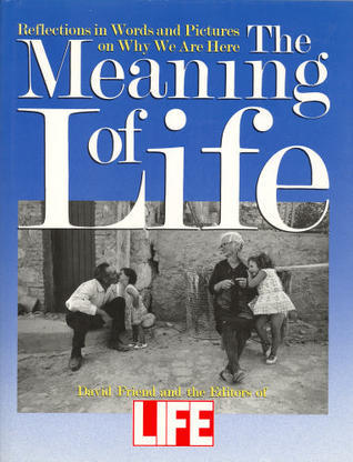 The Meaning Of Life: Reflections in Words and Pictures on Why We Are Here
