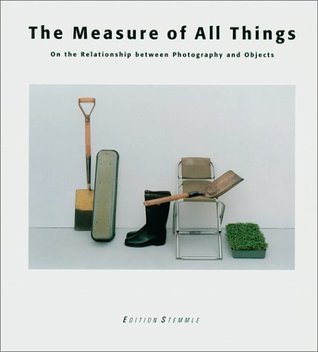 The Measure of All Things: On the Relationship between Photography and Objects