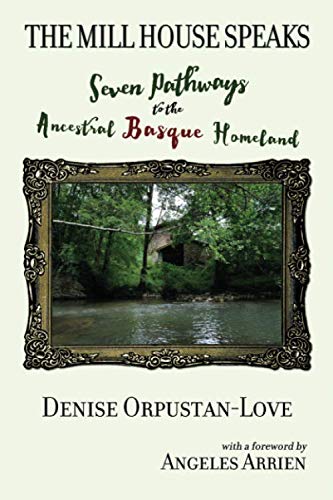 The Mill House Speaks: Seven Pathways to the Ancestral Basque Homeland