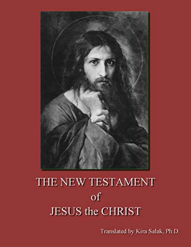 The New Testament of Jesus the Christ: The Original, True Gospel of Jesus Christ, Fully Restored