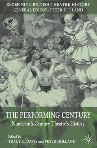 The Performing Century: Nineteenth-Century Theatre's History