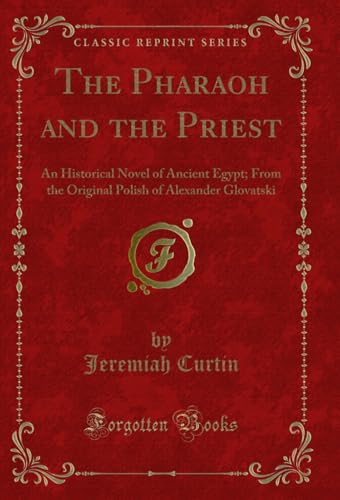 The Pharaoh and the Priest: An Historical Novel of Ancient Egypt; From the Original Polish of Alexander Glovatski