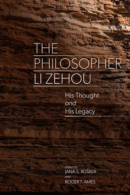 The Philosopher Li Zehou: His Thought and His Legacy