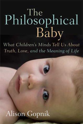 The Philosophical Baby: What Children's Minds Tell Us About Truth, Love, and the Meaning of Life