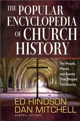 The Popular Encyclopedia of Church History: The People, Places, and Events That Shaped Christianity