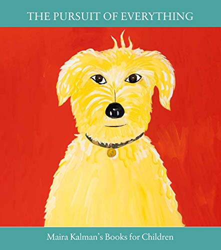 The Pursuit of Everything: Maira Kalman's Books for Children