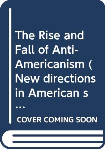 The rise and fall of anti-Americanism: A century of French perception