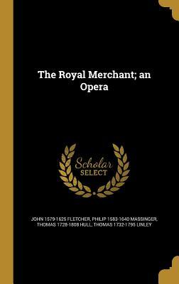 The Royal Merchant; an Opera