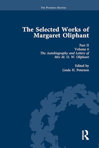 The Selected Works of Margaret Oliphant, Part II Volume 6: The Autobiography and Letters of Mrs M.O.W. Oliphant