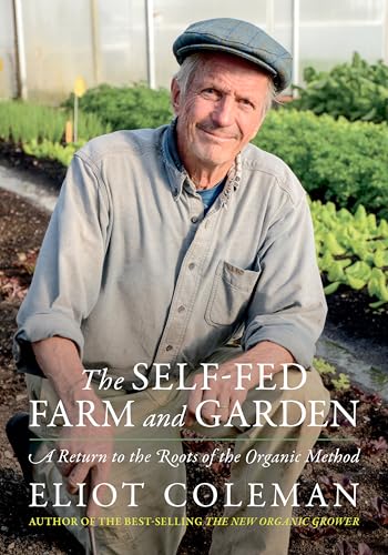 The Self-Fed Farm and Garden: A Return to the Roots of the Organic Method