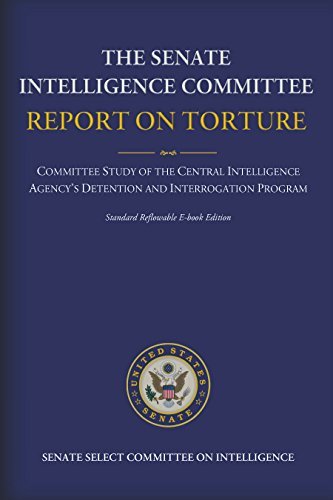 The Senate Intelligence Committee Report on Torture - Complete Standard Reflowable Flexible Ebook Edition