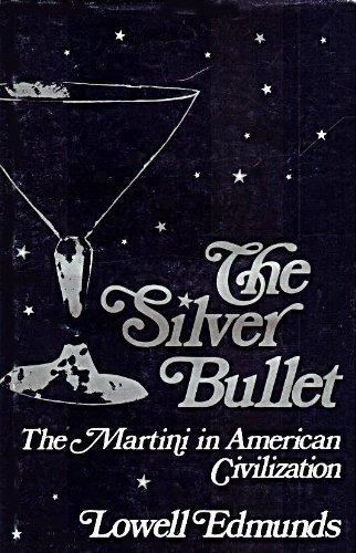 The Silver Bullet: The Martini in American Civilization