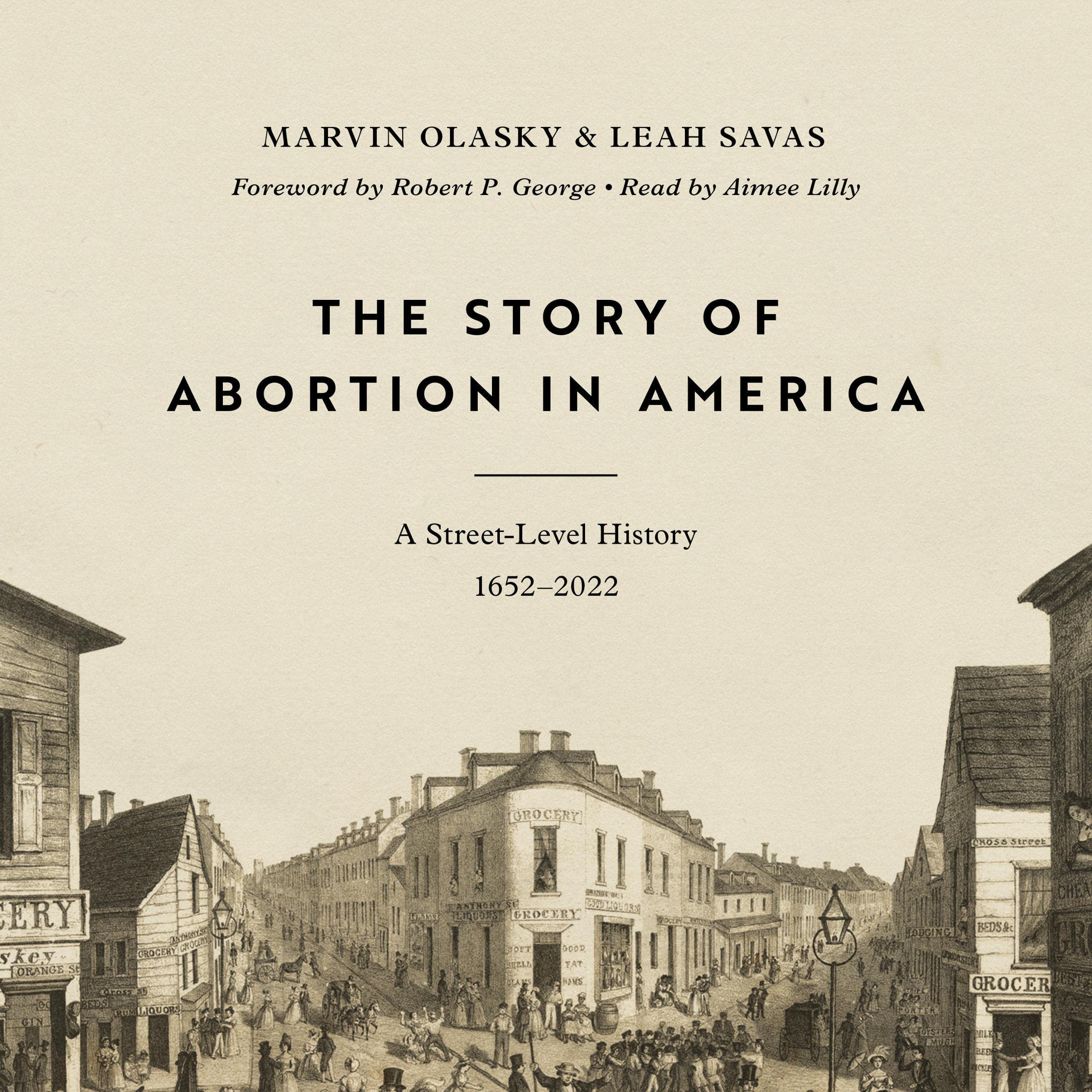 The Story of Abortion in America: A Street-Level History, 1652-2022