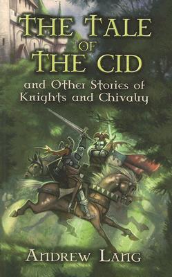 The Tale of the Cid: and Other Stories of Knights and Chivalry