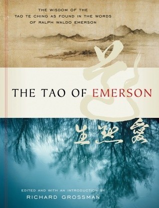 The Tao of Emerson: The Wisdom of the Tao Te Ching as Found in the Words of Ralph Waldo Emerson