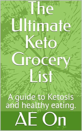 The Ultimate Keto Grocery List: A guide to Ketosis and healthy eating.