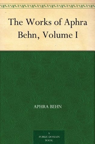 The Works of Aphra Behn, Volume I