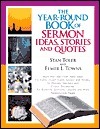 The Year-Round Book of Sermon Ideas, Stories and Quotes