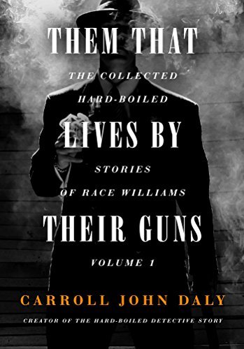 Them That Lives by Their Guns: Race Williams Volume 1