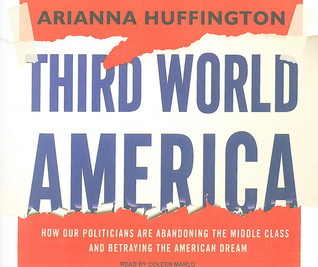 Third World America: How Our Politicians are Abandoning the Middle Class and Betraying the American Dream