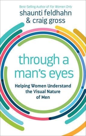 Through a Man's Eyes: Helping Women Understand the Visual Nature of Men