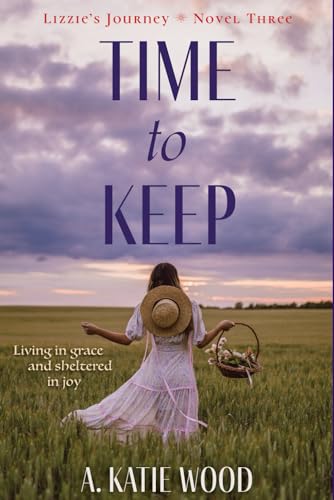 Time to Keep: Living in grace and sheltered in joy.