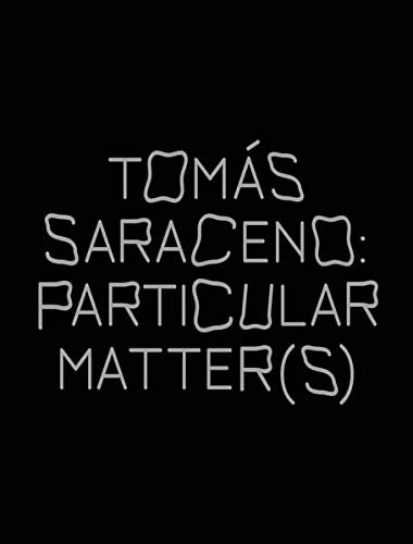 Tomás Saraceno: Particular Matter