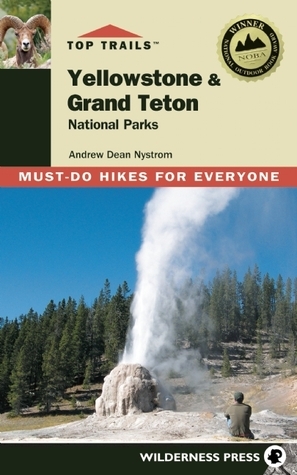 Top Trails: Yellowstone and Grand Teton: Must-do Hikes for Everyone
