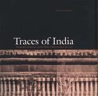Traces of India: Photography, Architecture, and the Politics of Representation, 1850 1900