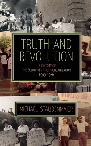 Truth and Revolution: A History of the Sojourner Truth Organization, 1969-1986