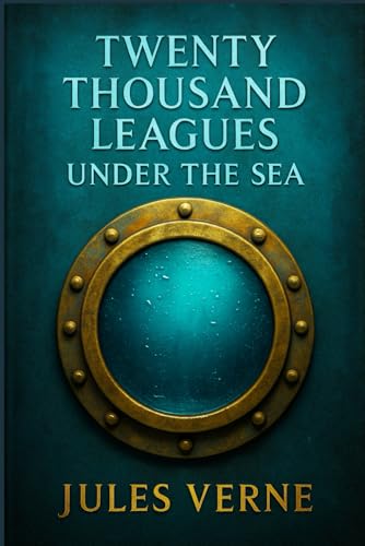 Twenty Thousand Leagues under the Sea (Illustrated Edition): An epic underwater journey filled with scientific marvels mysterious creatures and ... beneath the depths of the world's oceans