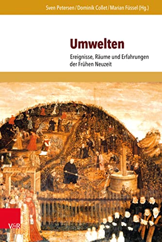 Umwelten: Ereignisse, Räume und Erfahrungen der Frühen Neuzeit