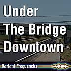 Under The Bridge Downtown