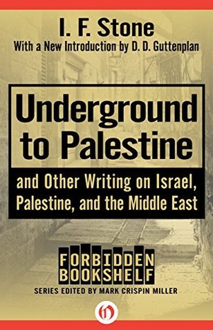 Underground to Palestine: And Other Writing on Israel, Palestine, and the Middle East