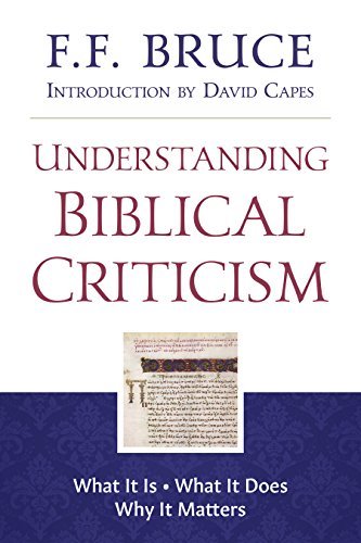 Understanding Biblical Criticism: What It Is * What It Does * Why It Matters