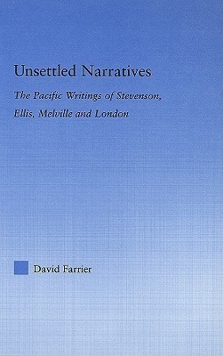 Unsettled Narratives: The Pacific Writings of Stevenson, Ellis, Melville and London