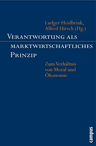 Verantwortung als marktwirtschaftliches Prinzip: Zum Verhältnis von Moral und Ökonomie
