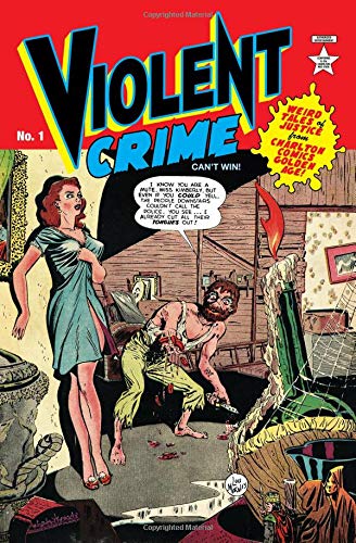 Violent Crime: Weird Tales of Justice from Charlton Comics Golden Age