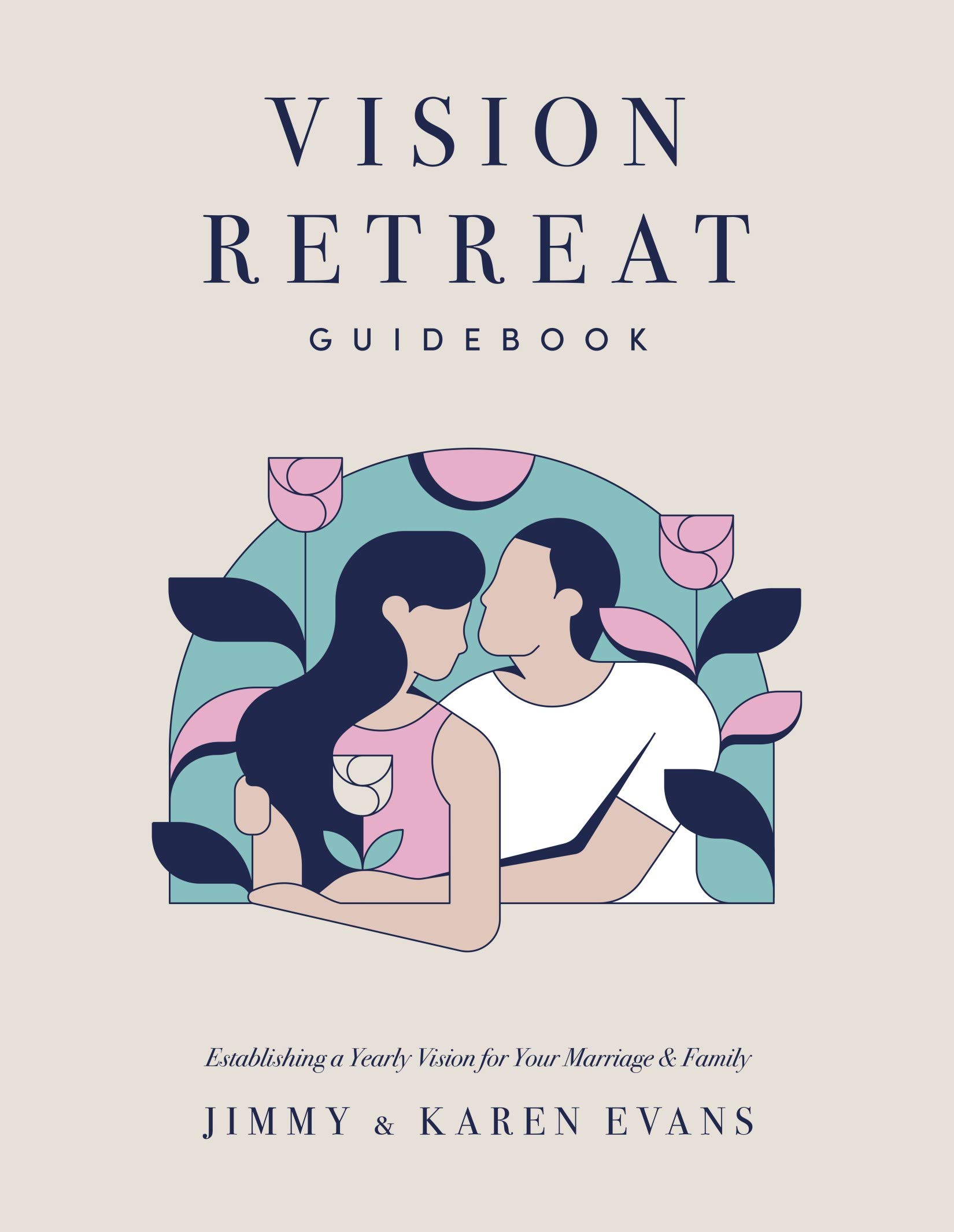 Vision Retreat Guidebook: Establishing a Yearly Vision for Your Marriage & Family