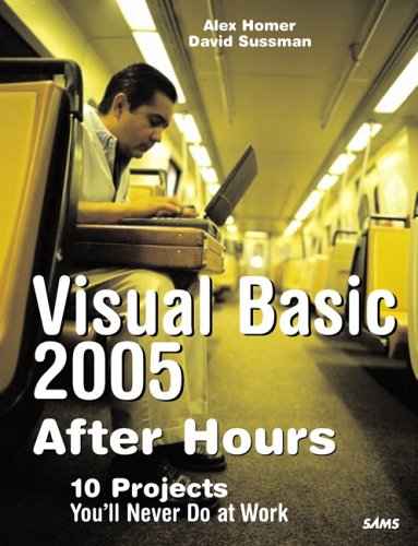 Visual Basic 2005 After Hours: 10 Projects You'll Never Do at Work
