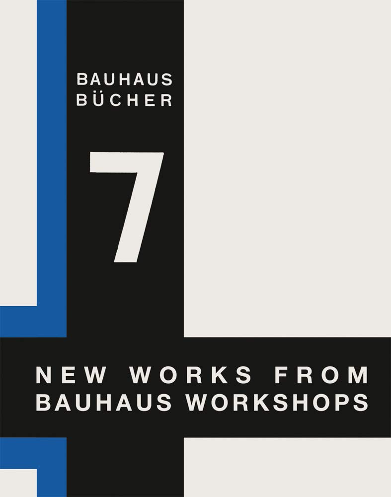 Walter Gropius: New Works from Bauhaus Workshops: Bauhausbücher 7